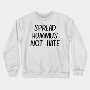 Spread Hummus Not Hate Crewneck Sweatshirt